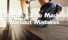Common Cardio Machine Workout Mistakes
