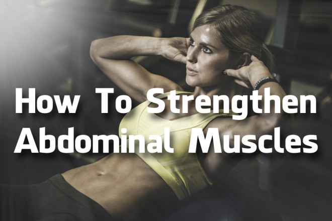 How To Strengthen Abdominal Muscles 1