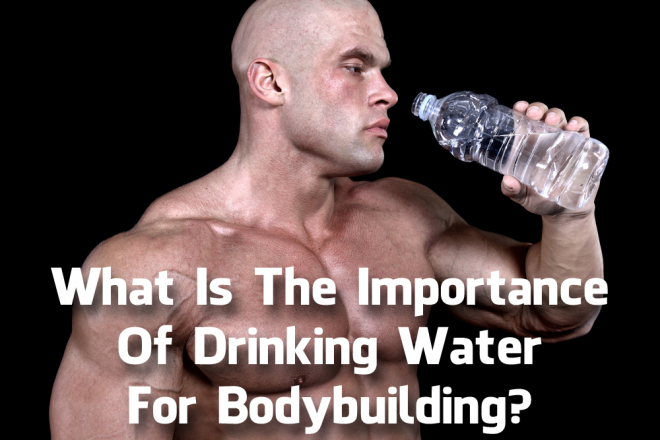 The main important things that water do in bodybuilding.